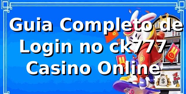 ✅ Guia Completo de Login no ck777 Casino Online